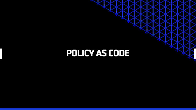 POLICY AS CODE

