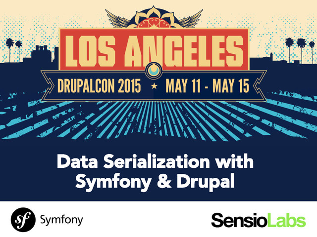 SensioLabs
Data Serialization with
Symfony & Drupal
