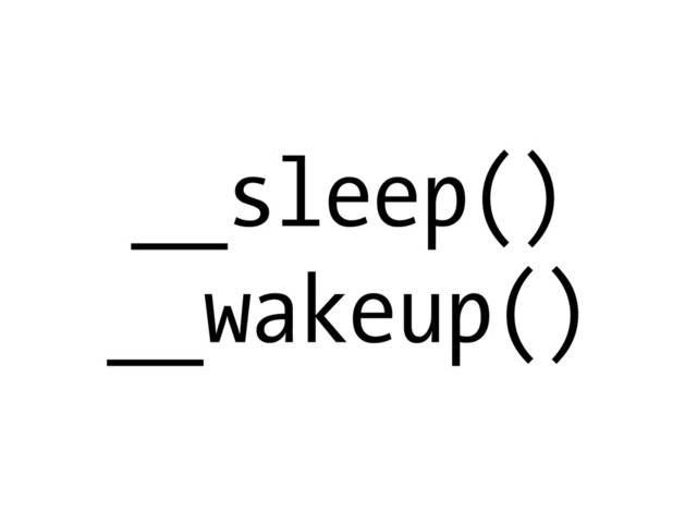 __sleep()
__wakeup()
