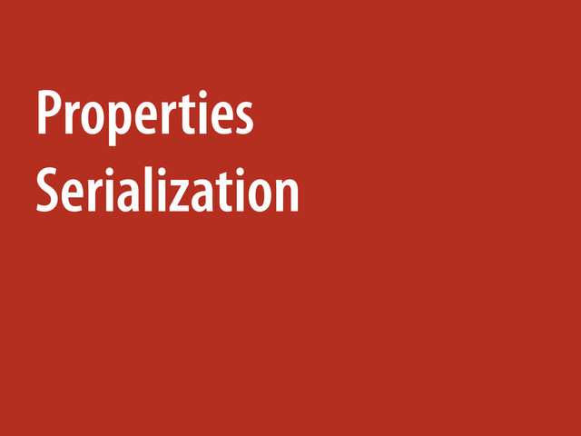 Properties
Serialization
