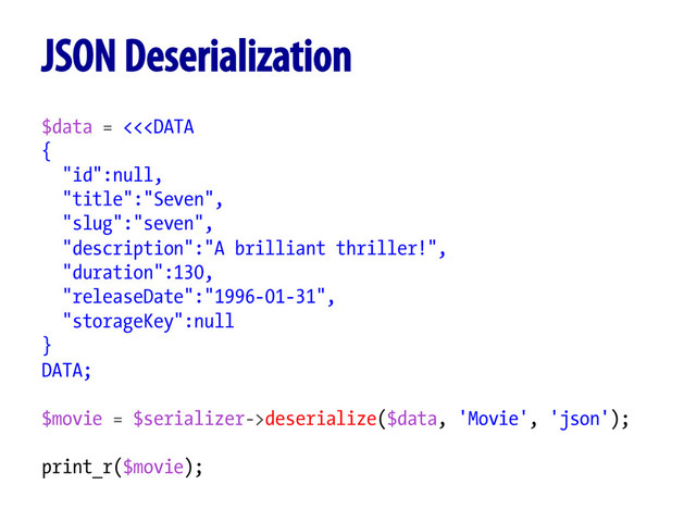 $data = <<deserialize($data, 'Movie', 'json');
print_r($movie);
JSON Deserialization
