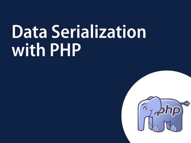 Data Serialization
with PHP
