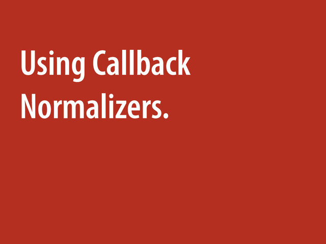 Using Callback
Normalizers.
