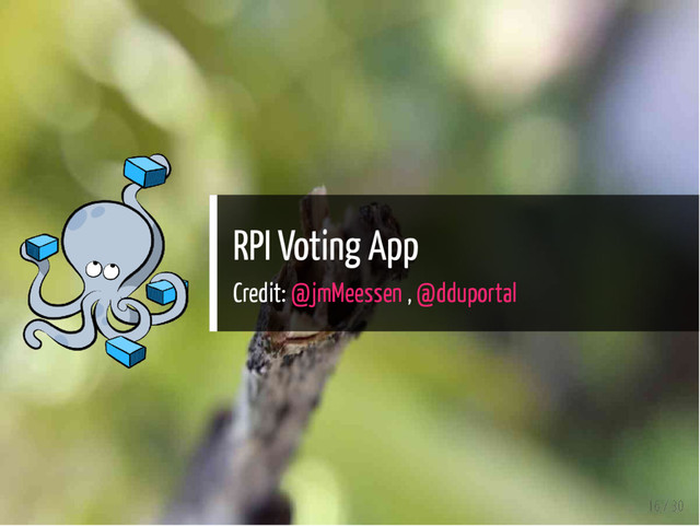 RPI Voting App
Credit: @jmMeessen , @dduportal
16 / 30
