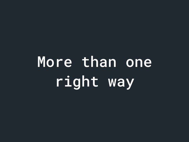 More than one
right way
