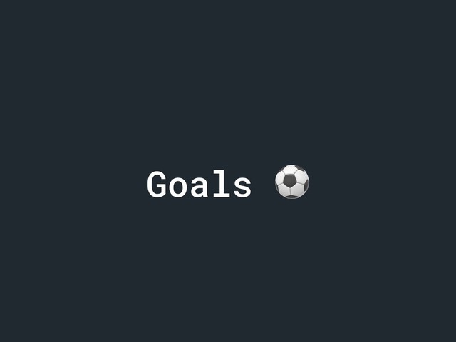 Goals ⚽
