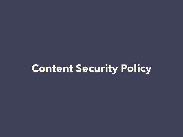 Content Security Policy
