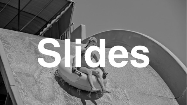 Slides

