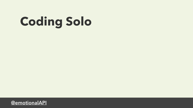 @emotionalAPI
Coding Solo
