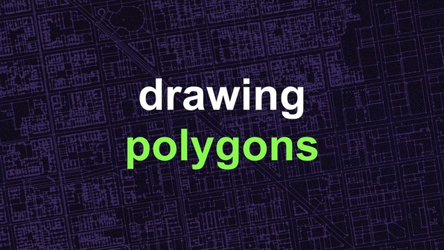 drawing
polygons
