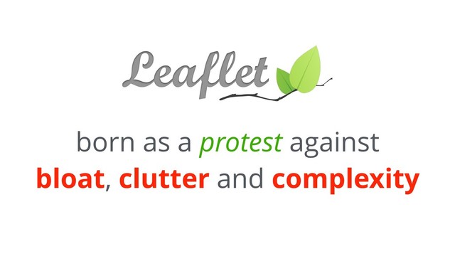 born as a protest against
bloat, clutter and complexity
