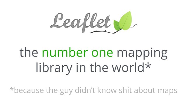 the number one mapping
library in the world*
*because the guy didn’t know shit about maps
