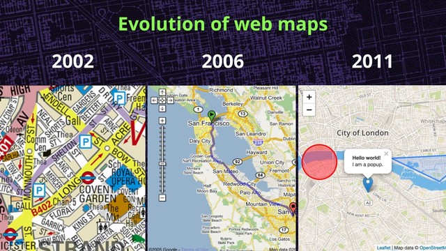 Evolution of web maps
2002 2006 2011
