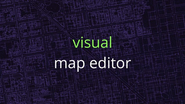 visual
map editor
