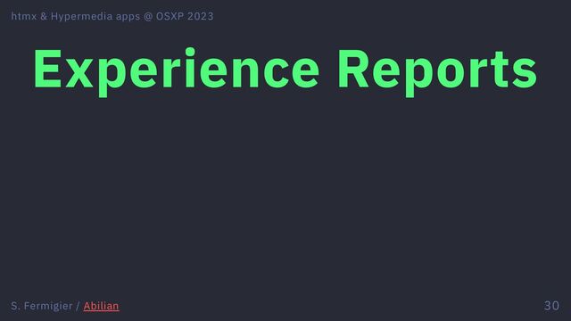 Experience Reports
htmx & Hypermedia apps @ OSXP 2023
S. Fermigier / Abilian 30
