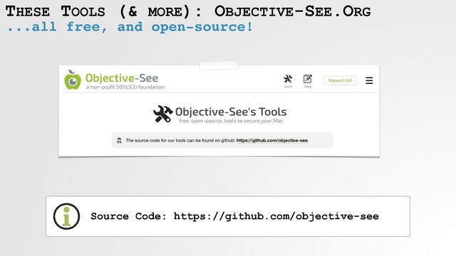 THESE TOOLS (& MORE): OBJECTIVE-SEE.ORG
...all free, and open-source!
Source Code: https://github.com/objective-see
