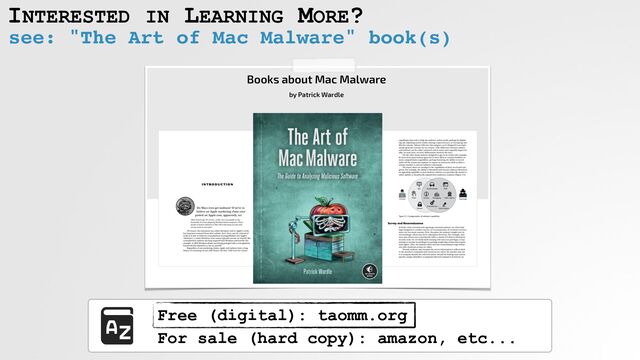 INTERESTED IN LEARNING MORE?
see: "The Art of Mac Malware" book(s)
Free (digital): taomm.org
 
For sale (hard copy): amazon, etc...
