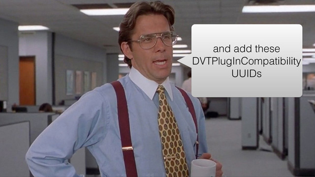and add these
DVTPlugInCompatibility
UUIDs
