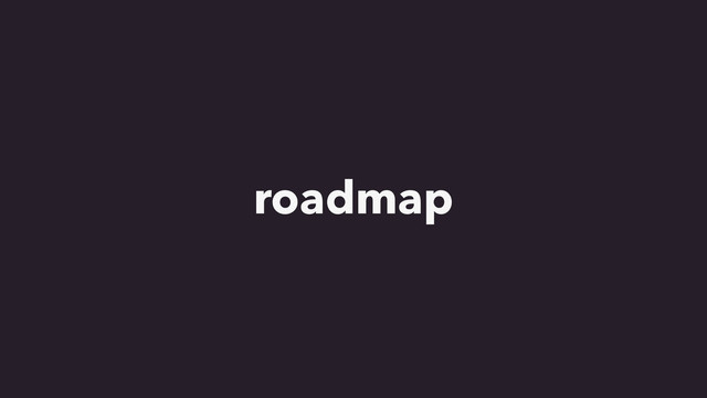roadmap
