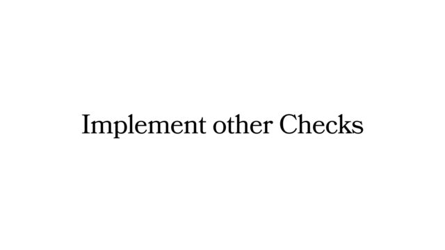 Implement other Checks
