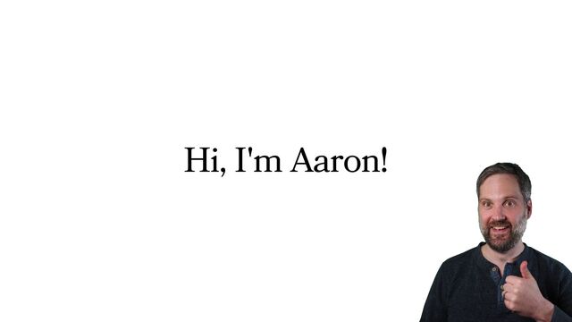 Hi, I'm Aaron!
