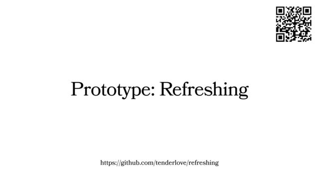 Prototype: Refreshing
https://github.com/tenderlove/refreshing

