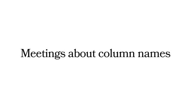 Meetings about column names

