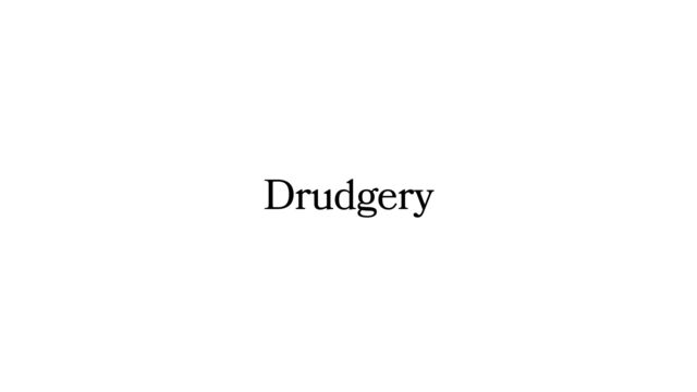 Drudgery
