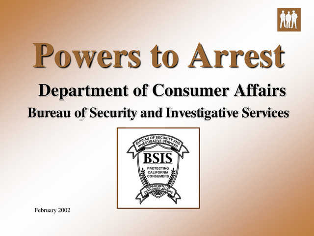 Powers to Arrest
Department of Consumer Affairs
Bureau of Security and Investigative Services
February 2002
