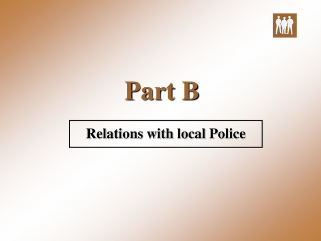 Part B
Relations with local Police

