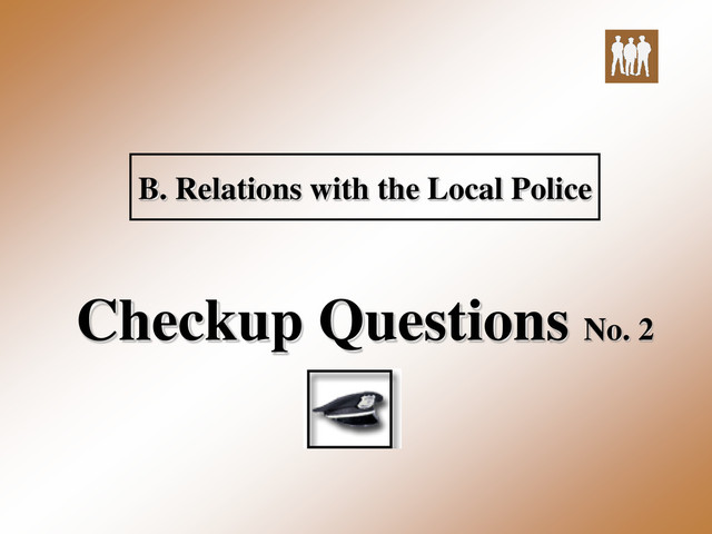 B. Relations with the Local Police
Checkup Questions No. 2
