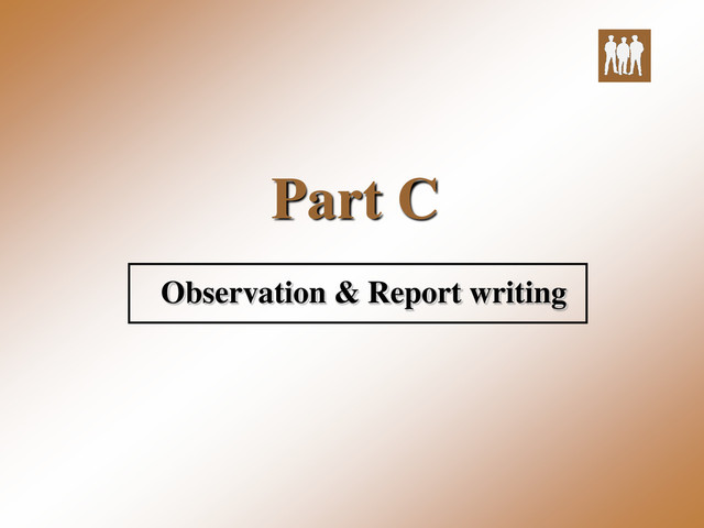 Part C
Observation & Report writing
