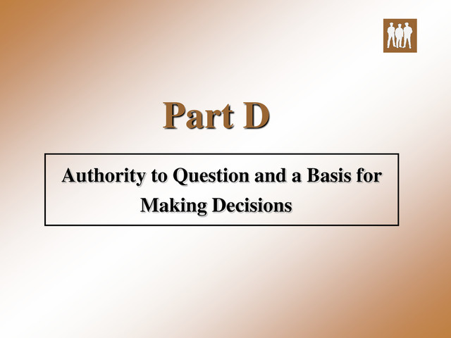 Part D
Authority to Question and a Basis for
Making Decisions

