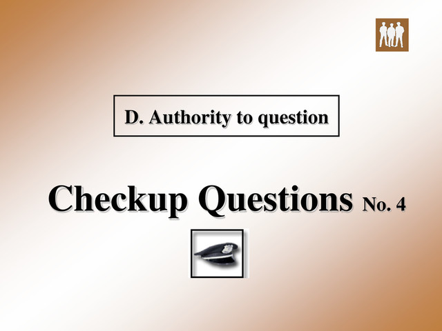 D. Authority to question
Checkup Questions No. 4
