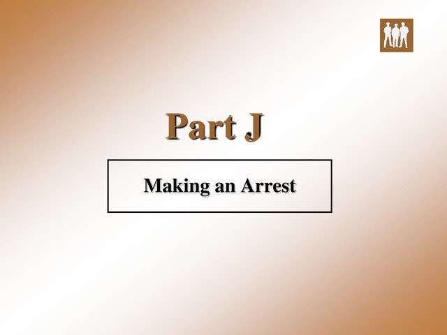 Part J
Making an Arrest
