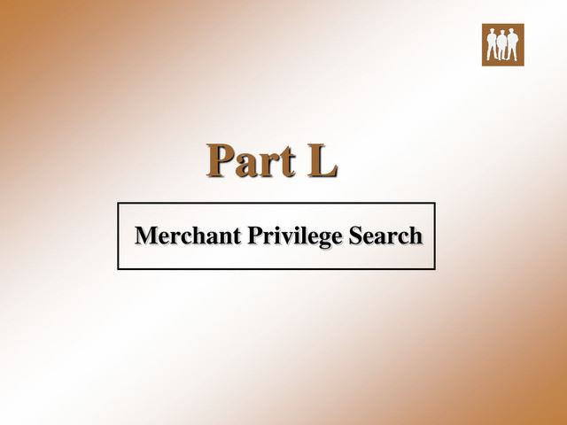 Part L
Merchant Privilege Search
