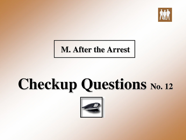 M. After the Arrest
Checkup Questions No. 12
