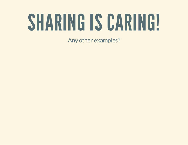 SHARING IS CARING!
Any other examples?
