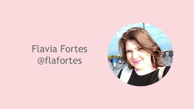 Flavia Fortes
@flafortes
