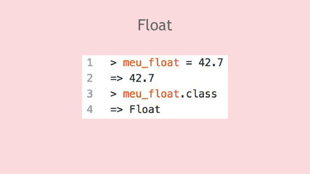 Float
