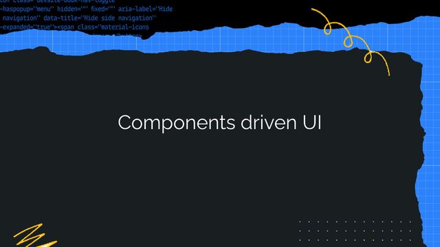Components driven UI
