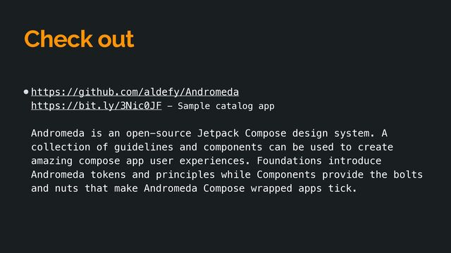 Check out
https://github.com/aldefy/Andromeda
 
https://bit.ly/3Nic0JF - Sample catalog app
 
 
Andromeda is an open-source Jetpack Compose design system. A
collection of guidelines and components can be used to create
amazing compose app user experiences. Foundations introduce
Andromeda tokens and principles while Components provide the bolts
and nuts that make Andromeda Compose wrapped apps tick.


