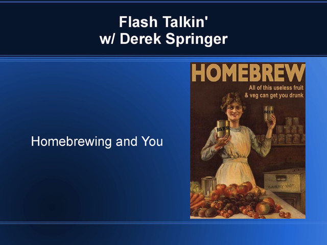 Flash Talkin'
w/ Derek Springer
Homebrewing and You
