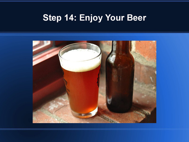 Step 14: Enjoy Your Beer
