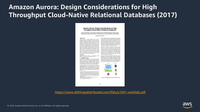 © 2020, Amazon Web Services, Inc. or its Affiliates. All rights reserved.
Amazon Aurora: Design Considerations for High
Throughput Cloud-Native Relational Databases (2017)
Amazon Aurora: Design Considerations for High
Throughput Cloud-Native Relational Databases
Alexandre Verbitski, Anurag Gupta, Debanjan Saha, Murali Brahmadesam, Kamal Gupta,
Raman Mittal, Sailesh Krishnamurthy, Sandor Maurice, Tengiz Kharatishvili, Xiaofeng Bao
Amazon Web Services
ABSTRACT
Amazon Aurora is a relational database service for OLTP
workloads offered as part of Amazon Web Services (AWS). In
this paper, we describe the architecture of Aurora and the design
considerations leading to that architecture. We believe the central
constraint in high throughput data processing has moved from
compute and storage to the network. Aurora brings a novel
architecture to the relational database to address this constraint,
most notably by pushing redo processing to a multi-tenant scale-
out storage service, purpose-built for Aurora. We describe how
doing so not only reduces network traffic, but also allows for fast
crash recovery, failovers to replicas without loss of data, and
fault-tolerant, self-healing storage. We then describe how Aurora
achieves consensus on durable state across numerous storage
nodes using an efficient asynchronous scheme, avoiding
expensive and chatty recovery protocols. Finally, having operated
Aurora as a production service for over 18 months, we share
lessons we have learned from our customers on what modern
cloud applications expect from their database tier.
Keywords
Databases; Distributed Systems; Log Processing; Quorum
Models; Replication; Recovery; Performance; OLTP
1. INTRODUCTION
IT workloads are increasingly moving to public cloud providers.
Significant reasons for this industry-wide transition include the
ability to provision capacity on a flexible on-demand basis and to
pay for this capacity using an operational expense as opposed to
capital expense model. Many IT workloads require a relational
OLTP database; providing equivalent or superior capabilities to
on-premise databases is critical to support this secular transition.
In modern distributed cloud services, resilience and scalability are
increasingly achieved by decoupling compute from storage
[10][24][36][38][39] and by replicating storage across multiple
nodes. Doing so lets us handle operations such as replacing
misbehaving or unreachable hosts, adding replicas, failing over
from a writer to a replica, scaling the size of a database instance
up or down, etc.
The I/O bottleneck faced by traditional database systems changes
in this environment. Since I/Os can be spread across many nodes
and many disks in a multi-tenant fleet, the individual disks and
nodes are no longer hot. Instead, the bottleneck moves to the
network between the database tier requesting I/Os and the storage
tier that performs these I/Os. Beyond the basic bottlenecks of
packets per second (PPS) and bandwidth, there is amplification of
traffic since a performant database will issue writes out to the
storage fleet in parallel. The performance of the outlier storage
node, disk or network path can dominate response time.
Although most operations in a database can overlap with each
other, there are several situations that require synchronous
operations. These result in stalls and context switches. One such
situation is a disk read due to a miss in the database buffer cache.
A reading thread cannot continue until its read completes. A cache
miss may also incur the extra penalty of evicting and flushing a
dirty cache page to accommodate the new page. Background
processing such as checkpointing and dirty page writing can
reduce the occurrence of this penalty, but can also cause stalls,
context switches and resource contention.
Transaction commits are another source of interference; a stall in
committing one transaction can inhibit others from progressing.
Handling commits with multi-phase synchronization protocols
such as 2-phase commit (2PC) [3][4][5] is challenging in a cloud-
scale distributed system. These protocols are intolerant of failure
and high-scale distributed systems have a continual “background
noise” of hard and soft failures. They are also high latency, as
high scale systems are distributed across multiple data centers.
Permission to make digital or hard copies of all or part of this work for personal or
classroom use is granted without fee provided that copies are not made or
distributed for profit or commercial advantage and that copies bear this notice and
the full citation on the first page. Copyrights for components of this work owned
by others than the author(s) must be honored. Abstracting with credit is permitted.
To copy otherwise, or republish, to post on servers or to redistribute to lists, require
prior specific permission and/or a fee. Request permissions from
Permissions@acm.org
SIGMOD’17, May 14 – 19, 2017, Chicago, IL, USA.
Copyright is held by the owner/author(s). Publication rights licensed to ACM.
ACM 978-1-4503-4197-4/17/05…$15.00
DOI: http://dx.doi.org/10.1145/3035918.3056101
Control Plane
Data Plane
Amazon
DynamoDB
Amazon SWF
Logging + Storage
SQL
Transactions
Caching
Amazon S3
Figure 1: Move logging and storage off the database engine
1041
https://www.allthingsdistributed.com/files/p1041-verbitski.pdf
