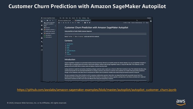 © 2020, Amazon Web Services, Inc. or its Affiliates. All rights reserved.
Customer Churn Prediction with Amazon SageMaker Autopilot
https://github.com/awslabs/amazon-sagemaker-examples/blob/master/autopilot/autopilot_customer_churn.ipynb
