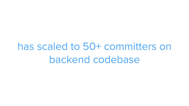 CAROUSEL ADS
ADS
has scaled to 50+ committers on
backend codebase
