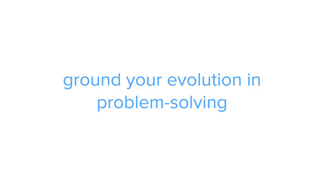 CAROUSEL ADS
ADS
ground your evolution in  
problem-solving
