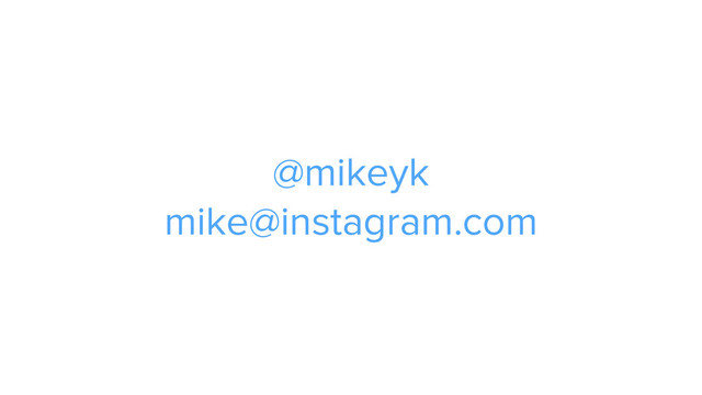 @mikeyk 
mike@instagram.com
