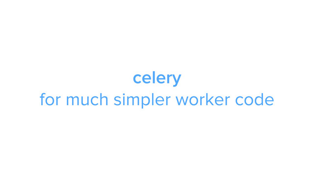 CAROUSEL ADS
ADS
celery 
for much simpler worker code
